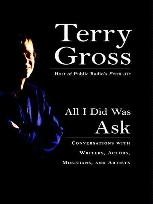 Title details for All I Did Was Ask by Terry Gross - Available